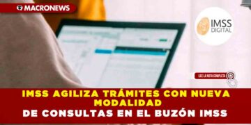 IMSS AGILIZA TRÁMITES CON NUEVA MODALIDAD DE CONSULTAS EN EL BUZÓN IMSS