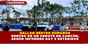 HALLAN RESTOS HUMANOS DENTRO DE UN CENOTE EN CANCÚN, SEGÚN INFORMES HAY 5 DETENIDOS