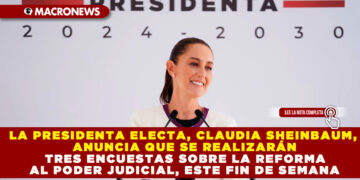 LA PRESIDENTA ELECTA, CLAUDIA SHEINBAUM, ANUNCIA QUE SE REALIZARÁN TRES ENCUESTAS SOBRE LA REFORMA AL PODER JUDICIAL, ESTE FIN DE SEMANA