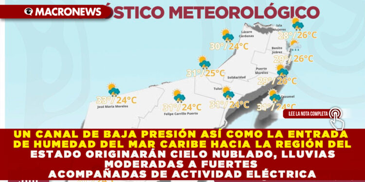 UN CANAL DE BAJA PRESIÓN ASÍ COMO LA ENTRADA DE HUMEDAD DEL MAR CARIBE HACIA LA REGIÓN DEL ESTADO ORIGINARÁN CIELO NUBLADO, LLUVIAS MODERADAS A FUERTES ACOMPAÑADAS DE ACTIVIDAD ELÉCTRICA