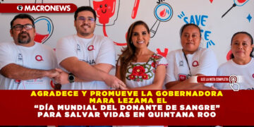 AGRADECE Y PROMUEVE LA GOBERNADORA MARA LEZAMA EL “DÍA MUNDIAL DEL DONANTE DE SANGRE” PARA SALVAR VIDAS EN QUINTANA ROO
