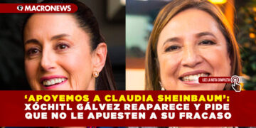 ‘APOYEMOS A CLAUDIA SHEINBAUM’: XÓCHITL GÁLVEZ REAPARECE Y PIDE QUE NO LE APUESTEN A SU FRACASO