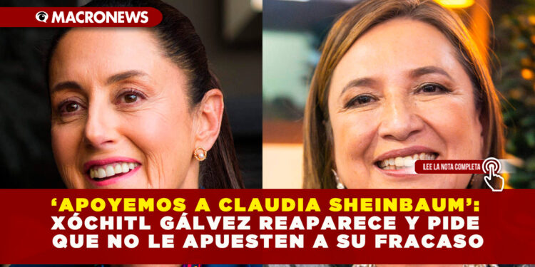‘APOYEMOS A CLAUDIA SHEINBAUM’: XÓCHITL GÁLVEZ REAPARECE Y PIDE QUE NO LE APUESTEN A SU FRACASO