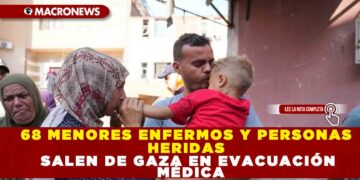 68 MENORES ENFERMOS Y PERSONAS HERIDAS SALEN DE GAZA EN EVACUACIÓN MÉDICA
