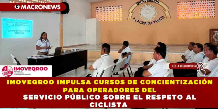 IMOVEQROO IMPULSA CURSOS DE CONCIENTIZACIÓN PARA OPERADORES DEL SERVICIO PÚBLICO SOBRE EL RESPETO AL CICLISTA
