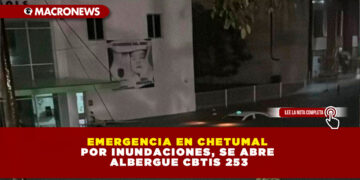 EMERGENCIA EN CHETUMAL POR INUNDACIONES, SE ABRE ALBERGUE CBTIS 253
