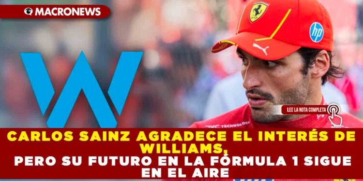 CARLOS SAINZ AGRADECE EL INTERÉS DE WILLIAMS, PERO SU FUTURO EN LA FÓRMULA 1 SIGUE EN EL AIRE