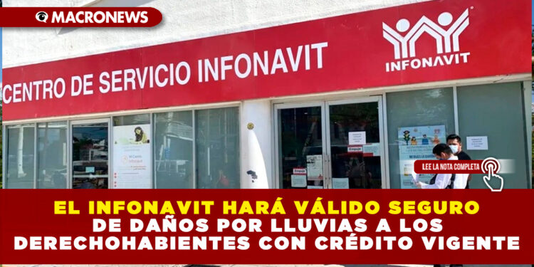 EL INFONAVIT HARÁ VÁLIDO SEGURO DE DAÑOS POR LLUVIAS A LOS DERECHOHABIENTES CON CRÉDITO VIGENTE