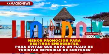 MENOR PROMOCIÓN PARA DESTINOS EMERGENTES, PARA EVITAR QUE HAYA UN FLUJO DE TURISTAS IMPOSIBLE DE SOSTENER