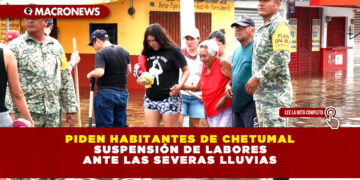 PIDEN HABITANTES DE CHETUMAL SUSPENSIÓN DE LABORES ANTE LAS SEVERAS LLUVIAS