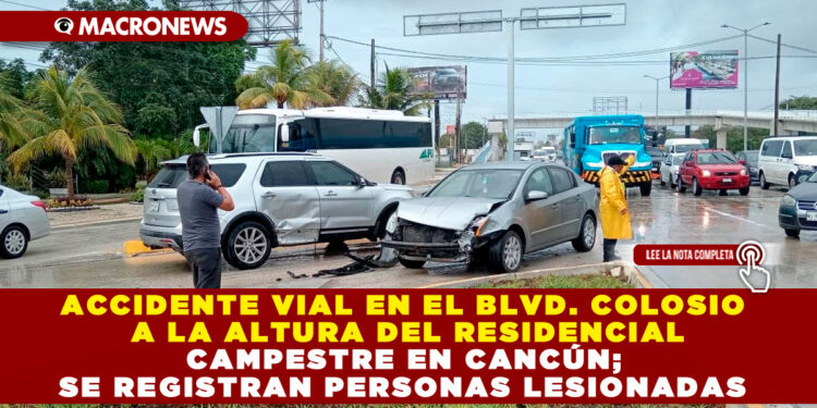 ACCIDENTE VIAL EN EL BLVD. COLOSIO A LA ALTURA DEL RESIDENCIAL CAMPESTRE EN CANCÚN; SE REGISTRAN PERSONAS LESIONADAS