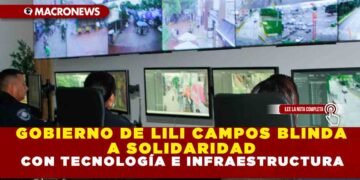 GOBIERNO DE LILI CAMPOS BLINDA A SOLIDARIDAD CON TECNOLOGÍA E INFRAESTRUCTURA