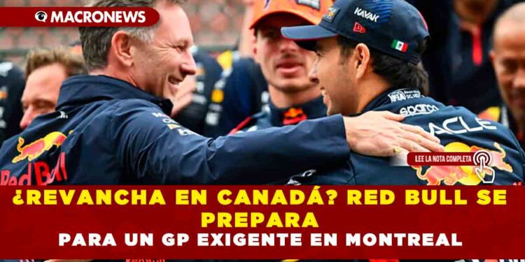 ¿REVANCHA EN CANADÁ? RED BULL SE PREPARA PARA UN GP EXIGENTE EN MONTREAL