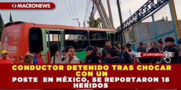 CONDUCTOR DETENIDO TRAS CHOCAR CON UN POSTE EN MÉXICO, SE REPORTARON 18 HERIDOS