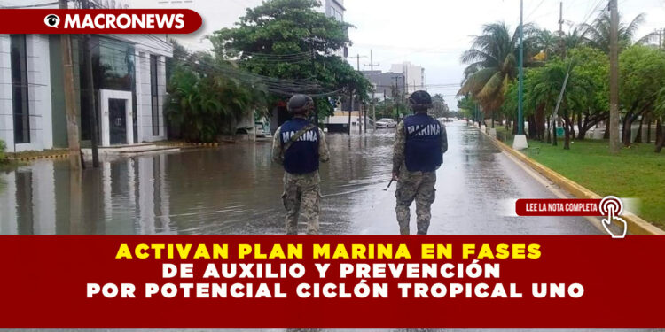 ACTIVAN PLAN MARINA EN FASES DE AUXILIO Y PREVENCIÓN POR POTENCIAL CICLÓN TROPICAL UNO
