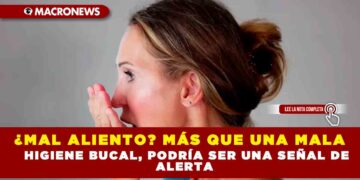 ¿MAL ALIENTO? MÁS QUE UNA MALA HIGIENE BUCAL, PODRÍA SER UNA SEÑAL DE ALERTA