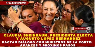 CLAUDIA SHEINBAUM, PRESIDENTA ELECTA Y AUGUSTO LÓPEZ HERNÁNDEZ PACTA DIALOGOS CON MINISTROS DE LA CORTE: AVANCES Y PRÓXIMOS PASOS