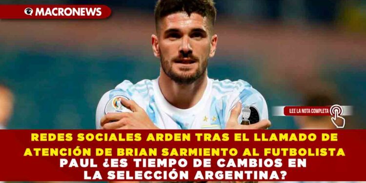 REDES SOCIALES ARDEN TRAS EL LLAMADO DE ATENCIÓN DE BRIAN SARMIENTO AL FUTBOLISTA PAUL ¿ES TIEMPO DE CAMBIOS EN LA SELECCIÓN ARGENTINA?