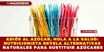 ADIÓS AL AZÚCAR, HOLA A LA SALUD: NUTRICIONISTA REVELA ALTERNATIVAS NATURALES PARA SUSTITUIR AZÚCARES