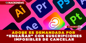 ADOBE ES DEMANDADA POR “ENGAÑAR” CON SUSCRIPCIONES IMPOSIBLES DE CANCELAR