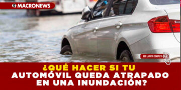 ¿QUÉ HACER SI TU AUTOMÓVIL QUEDA ATRAPADO EN UNA INUNDACIÓN?