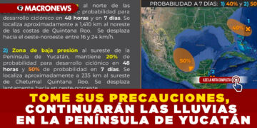 TOME SUS PRECAUCIONES, CONTINUARÁN LAS LLUVIAS EN LA PENÍNSULA DE YUCATÁN