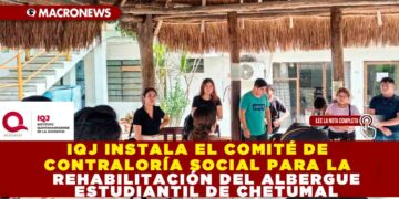 IQJ INSTALA EL COMITÉ DE CONTRALORÍA SOCIAL PARA REHABILITACIÓN DE ALBERGUE ESTUDIANTIL DE CHETUMAL