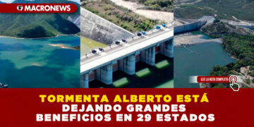 TORMENTA ALBERTO ESTÁ DEJANDO GRANDES BENEFICIOS EN 29 ESTADOS