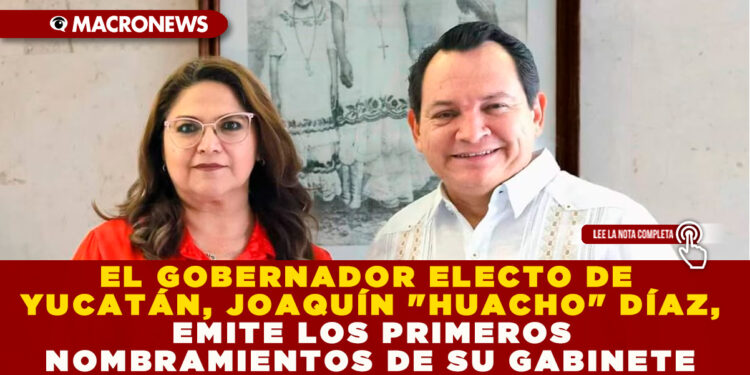 EL GOBERNADOR ELECTO DE YUCATÁN, JOAQUÍN «HUACHO» DÍAZ, EMITE LOS PRIMEROS NOMBRAMIENTOS DE SU GABINETE