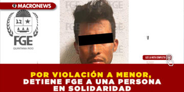 POR VIOLACIÓN A MENOR, DETIENE FGE A UNA PERSONA EN SOLIDARIDAD