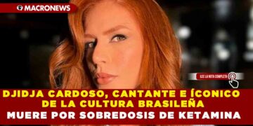 DJIDJA CARDOSO, CANTANTE E ÍCONICO DE LA CULTURA BRASILEÑA MUERE POR SOBREDOSIS DE KETAMINA