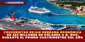 CRUCERISTAS DEJAN DERRAMA ECONÓMICA DE 223 MILLONES DE DÓLARES A Q. ROO, DURANTE EL PRIMER CUATRIMESTRE DEL AÑO