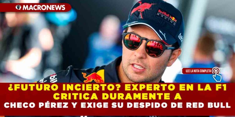 ¿FUTURO INCIERTO? EXPERTO EN LA F1 CRITICA DURAMENTE A CHECO PÉREZ Y EXIGE SU DESPIDO DE RED BULL