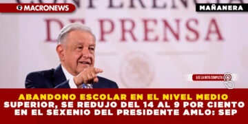 ABANDONO ESCOLAR EN EL NIVEL MEDIO SUPERIOR, SE REDUJO DEL 14 AL 9 POR CIENTO EN EL SEXENIO DEL PRESIDENTE AMLO: SEP