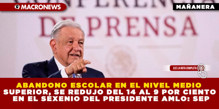 ABANDONO ESCOLAR EN EL NIVEL MEDIO SUPERIOR, SE REDUJO DEL 14 AL 9 POR CIENTO EN EL SEXENIO DEL PRESIDENTE AMLO: SEP