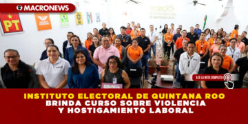 INSTITUTO ELECTORAL DE QUINTANA ROO BRINDA CURSO SOBRE VIOLENCIA Y HOSTIGAMIENTO LABORAL