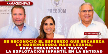 SE RECONOCIÓ EL ESFUERZO QUE ENCABEZA LA GOBERNADORA MARA LEZAMA, PARA ERRADICAR LA TRATA Y LA EXPLOTACIÓN INFANTIL EN LA ENTIDAD