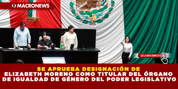 SE APRUEBA DESIGNACIÓN DE ELIZABETH MORENO COMO TITULAR DEL ÓRGANO DE IGUALDAD DE GÉNERO DEL PODER LEGISLATIVO
