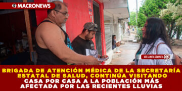 BRIGADA DE ATENCIÓN MÉDICA DE LA SECRETARÍA ESTATAL DE SALUD, CONTINÚA VISITANDO CASA POR CASA A LA POBLACIÓN MÁS AFECTADA POR LAS RECIENTES LLUVIAS