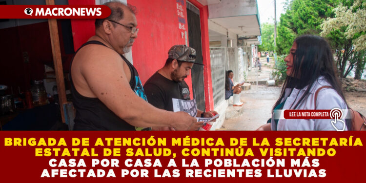 BRIGADA DE ATENCIÓN MÉDICA DE LA SECRETARÍA ESTATAL DE SALUD, CONTINÚA VISITANDO CASA POR CASA A LA POBLACIÓN MÁS AFECTADA POR LAS RECIENTES LLUVIAS