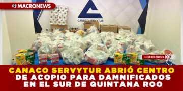 CANACO SERVYTUR ABRIÓ CENTRO DE ACOPIO PARA DAMNIFICADOS EN EL SUR DE QUINTANA ROO