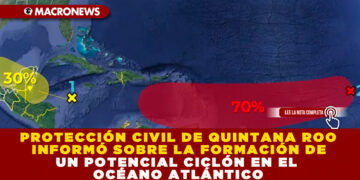 PROTECCIÓN CIVIL DE QUINTANA ROO INFORMÓ SOBRE LA FORMACIÓN DE UN POTENCIAL CICLÓN EN EL OCÉANO ATLÁNTICO