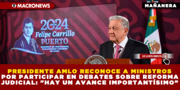 PRESIDENTE AMLO RECONOCE A MINISTROS POR PARTICIPAR EN DEBATES SOBRE REFORMA JUDICIAL: «HAY UN AVANCE IMPORTANTÍSIMO”