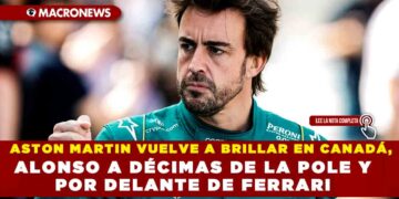 ASTON MARTIN VUELVE A BRILLAR EN CANADÁ,ALONSO A DÉCIMAS DE LA POLE Y POR DELANTE DE FERRARI