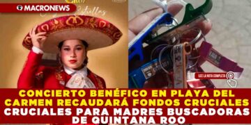 CONCIERTO BENÉFICO EN PLAYA DEL CARMEN RECAUDARÁ FONDOS CRUCIALES PARA MADRES BUSCADORAS DE QUINTANA ROO