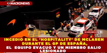 INCEDIO EN EL ‘HOSPITALITY’ DE MCLAREN DURANTE EL GP DE ESPAÑA, EL  EQUIPO EVACUO Y UN MIEMBRO  SALIO LESIONADO