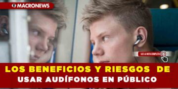 LOS BENEFICIOS Y RIESGOS DE USAR AUDÍFONOS EN PÚBLICO