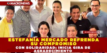 ESTEFANÍA MERCADO REFRENDA SU COMPROMISO CON SOLIDARIDAD; INICIA GIRA DE AGRADECIMIENTO