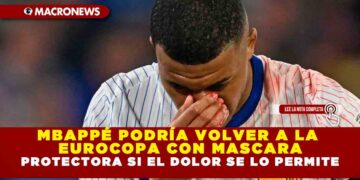 MBAPPÉ PODRÍA VOLVER A LA EUROCOPA CON MASCARA PROTECTORA SI EL DOLOR SE LO PERMITE