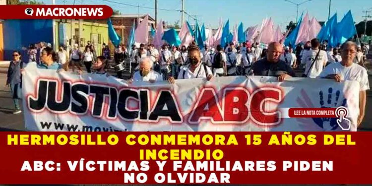 HERMOSILLO CONMEMORA 15 AÑOS DEL INCENDIO ABC: VÍCTIMAS Y FAMILIARES PIDEN NO OLVIDAR